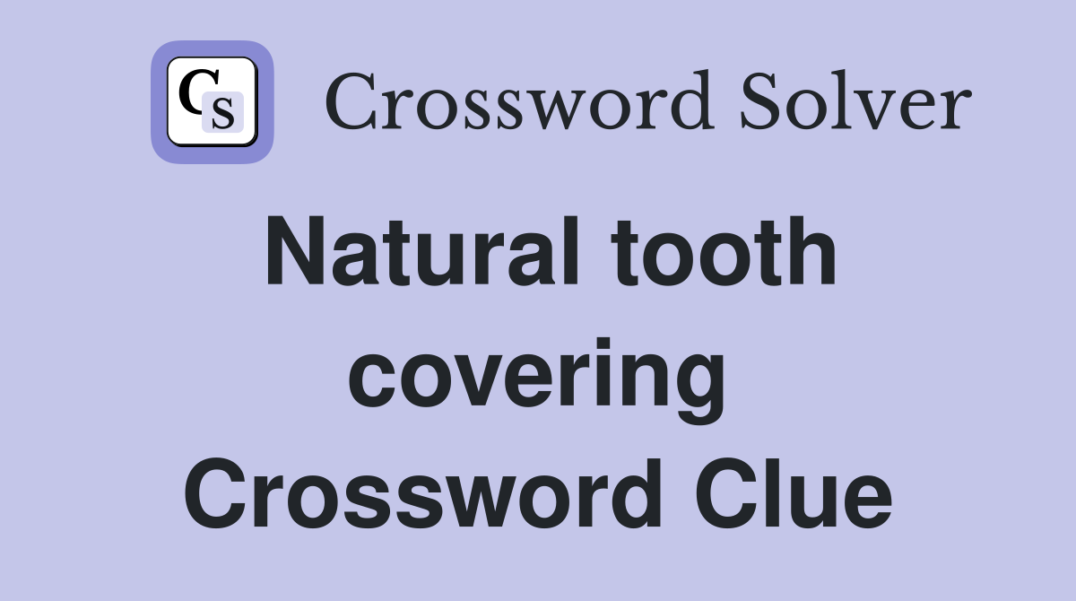 Natural tooth covering Crossword Clue Answers Crossword Solver